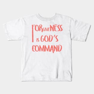 Forgiveness is Gods Command Kids T-Shirt